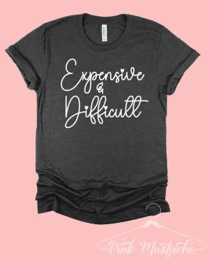 Funny Expensive and Difficult Tee/ Gifts for Her/ Valentines Shirts/ Toddler, Youth, and Adult Sizes Available