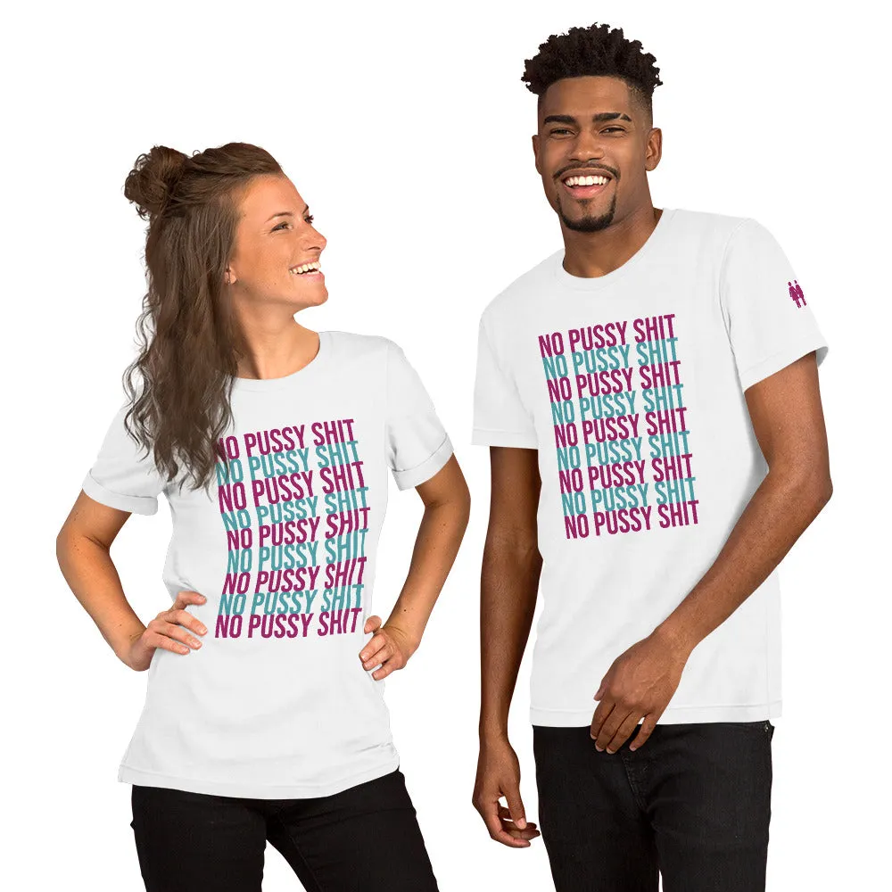 No Pussy Shit Unisex T-Shirt