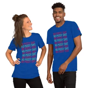 No Pussy Shit Unisex T-Shirt