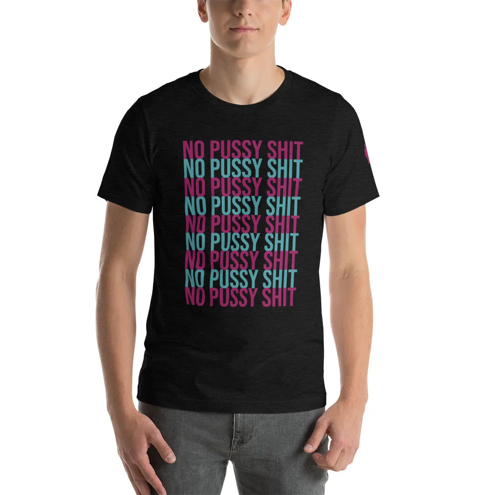No Pussy Shit Unisex T-Shirt