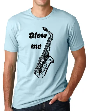 Think Out Loud Apparel Blow Me Sax Funny Saxophone T Shirt Music Humor Tee