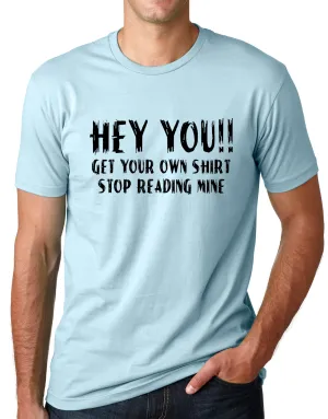 Think Out Loud Apparel Hey You Get Your Own Shirt Stop Reading Mine Funny Tshirt