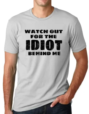 Think Out Loud Apparel Watch Out for the Idiot Behind Me Funny T shirt Humor tee