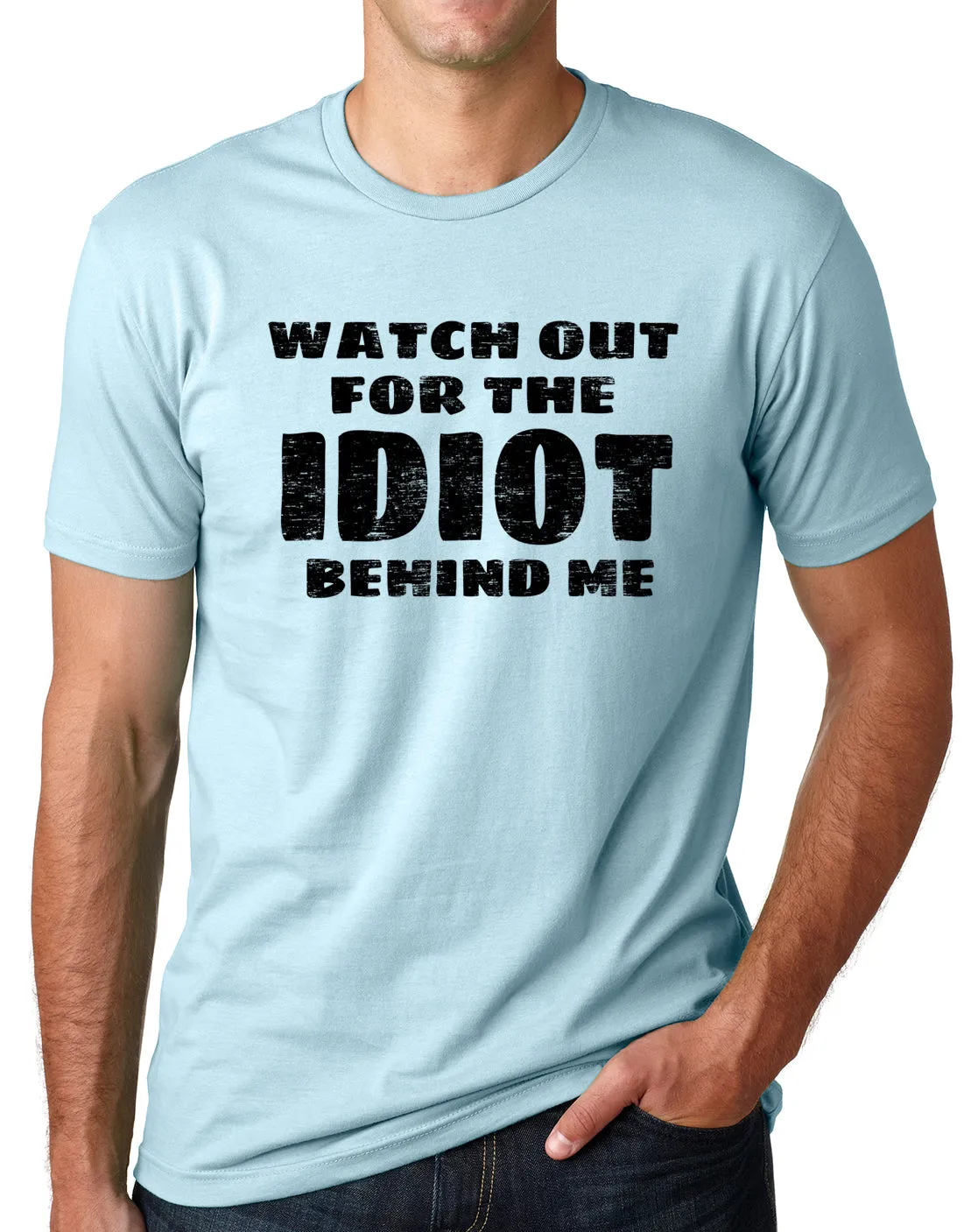 Think Out Loud Apparel Watch Out for the Idiot Behind Me Funny T shirt Humor tee